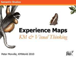 1 Experience MapsKM & Visual Thinking Peter Morville, KMWorld 2010 