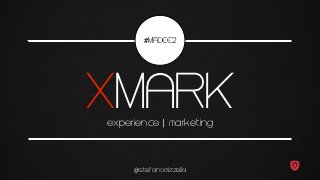 #MADEE2




XMARK
experience | marketing



     @stefanomizzella
 