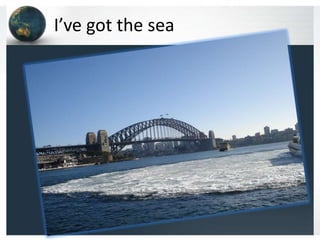 I’ve got the sea