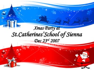 Xmas Party at St.Catherines’School of Sienna Dec 23 rd  2007 