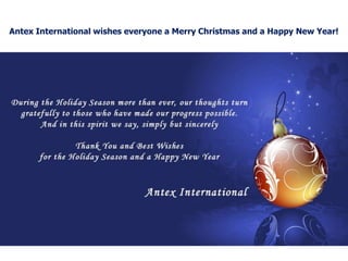 Antex International wishes everyone a Merry Christmas and a Happy New Year! 