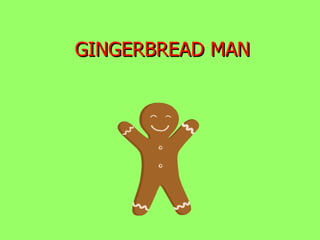 GINGERBREAD MAN 