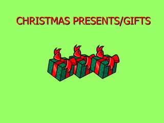 CHRISTMAS PRESENTS/GIFTS 