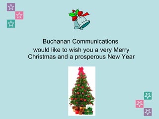 Buchanan Communications  would like to wish you a very Merry Christmas and a prosperous New Year 