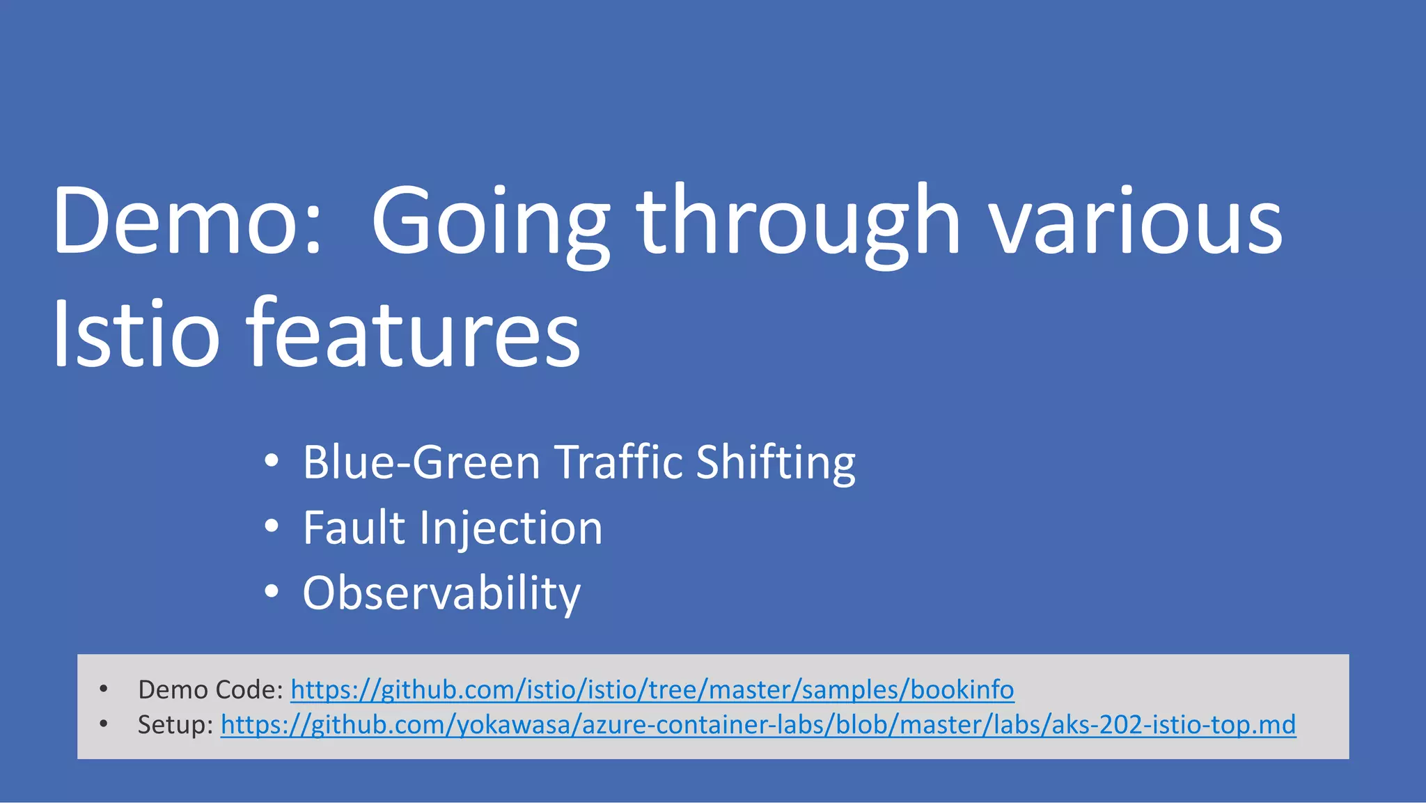 • Demo Code: https://github.com/istio/istio/tree/master/samples/bookinfo
• Setup: https://github.com/yokawasa/azure-container-labs/blob/master/labs/aks-202-istio-top.md
 