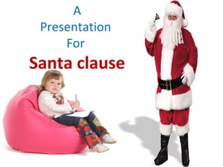 A Presentation  For  Santa clause 