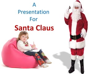 A Presentation  For  Santa Claus 