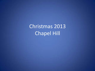 Christmas 2013
Chapel Hill

 