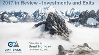 2017 in Review - Investments and Exits
Presented by
Brent Holliday
December 13, 2017
 