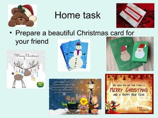 Home task
• Prepare a beautiful Christmas card for
your friend
 