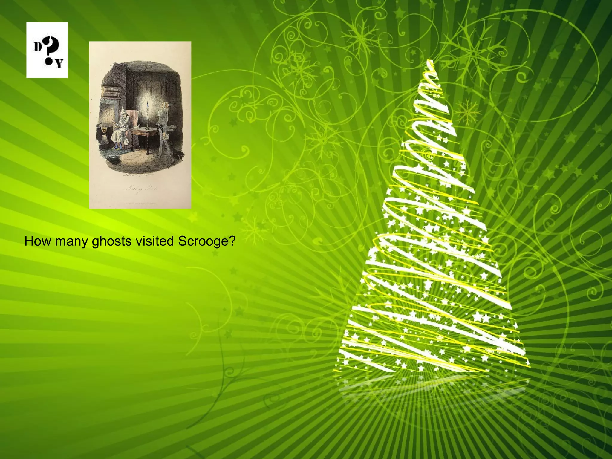 How many ghosts visited Scrooge?
 