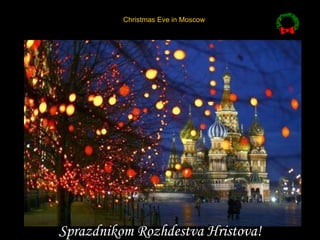 Christmas Eve in Moscow Sprazdnikom Rozhdestva Hristova! 