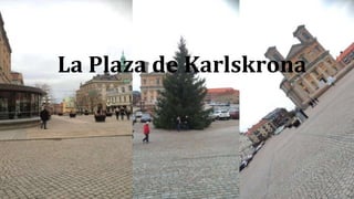 La Plaza de Karlskrona
 