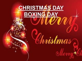 CHRISTMAS DAY
BOXING DAY

 
