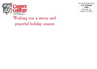 Non-Profit Organization
                             U.S. Postage
                                 PAID
                             Permit No. 112
                            Casper, WY 82601




Wishing you a merry and
peaceful holiday season
 