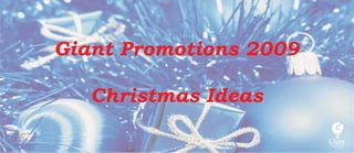 Giant Promotions 2009

   Christmas Ideas
 