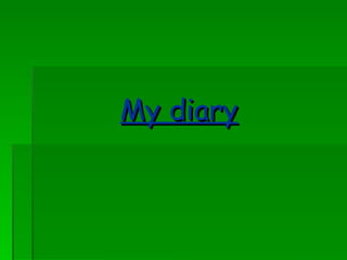 My diary 