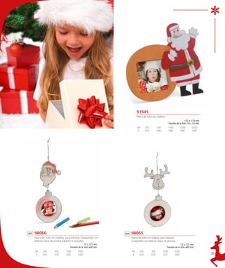 93945
                                                                Marco de fotos en madera.
                                                                                                                    155 x 135 mm
                                                                                                     Tamaño de la foto: 55 x 55 mm
                                                                UN.      250           500           1000          2500    5000
                                                                 €       0,92          0,89          0,86          0,85    0,83




98066                                                     98065
Marco de fotos en madera, para colorear. Compatible con   Marco de fotos en madera, para colorear.
diversos tipos de pintura. Lápices no incluidos.          Compatible con diversos tipos de pintura.
                                           72 x 227 mm                                                        72 x 222 mm
                              Tamaño de la foto: ø40 mm                                          Tamaño de la foto: ø40 mm
UN.    250       500       1000      2500                 UN.     250           500           1000          2500
 €     0,99      0,95      0,92      0,89                  €      0,99          0,95          0,92          0,89                     21
 