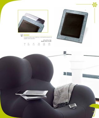 72




92353
Funda de fieltro para tablet pc, con bolsillo exterior en
polipiel. Cierre de velcro.
                                       210 x 275 x 7 mm
                                   Bolsillo: 160 x 210 mm

UN.     25        50        100        250        500
 €     7,28      7,13       6,99       6,84       6,70




                                                                 39
 