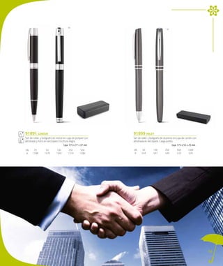 03
                                                                                            42




91891 genova                                                 91899 haley
Set de roller y bolígrafo en metal en caja de polipiel con   Set de roller y bolígrafo de aluminio en caja de cartón con
almohada y forro en terciopelo. Escritura negra.             almohada en terciopelo. Carga jumbo.
                                    Caja: 175 x 77 x 37 mm                                       Caja: 175 x 55 x 25 mm

UN.    25         50         100         250        500      UN.     50        100        250        500        1000
 €    13,98      13,70      13,42       13,14      12,86      €     3,54       3,47       3,40       3,33       3,26




                                                                                                                           53
 