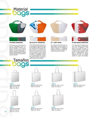 Material
            bags

     brillante                      mate     brillante                        mate     exterior                    interior   brillante                      mate




     PP WOVEN LAMINATION                     RECYCLED PET LAMINATION                   PP + CRAFT PAPER                       PP NON-WOVEN LAMINATION

     El PP woven es una malla hecha de       El PET (PoliTereftalato de Etileno), es   Este material está formado por una     El PP non-woven se produce a par-
     hilos de PoliPropileno (CH3), ¡un       un termoplástico comúnmente usado         hoja de papel a la que se añade una    tir de fibras largas de PoliPropileno
     material reciclable, resistente y du-   en las botellas de plástico para bebi-    malla de fibras de PP, otorgando al    (CH3) que se aglomeran y fijan
     radero! Lamination es una película      das. Recycled PET Lamination (bril-       material resistencia y durabilidad.    dando una sensación de tejido. La
     (brillante o mate) aplicada sobre la    lante o mate) es una malla que usa        Disponible en todos los tamaños, ex-   Lamination (brillante o mate) otorga
     malla que aumenta la durabilidad, re-   fibras PET provenientes del reciclaje     cepto las bolsas termo-selladas.       al material mayor resistencia, dura-
     sistencia, impermeabilidad y protege    de estos envases a la que se aplica                                              bilidad e impermeabilidad, aumen-
     el macaje del producto. Disponible en   una película que protege el marcaje                                              tando la protección del marcaje.
     todos los tamaños.                      y aumenta la durabilidad, resisten-                                              Disponible en todos los tamaños,
                                             cia e impermeabilidad del material.                                              excepto las bolsas termo-selladas.
                                             Disponible en todos los tamaños, ex-
                                             cepto las bolsas termo-selladas.

                 Tamaños
           bags

      92860                                     92862                                   92864                                    92865
      Bolsa termo-sellada                       Bolsa: 40 x 35 x 8 cm                   Bolsa: 45 x 32 x 12 cm                   Bolsa: 50 x 40 x 22 cm
      Bolsa: 37 x 41 cm                         Asas: 2,5 x 50 cm                       Asas: 2,5 x 60 cm                        Asas: 2,5 x 60 cm
      Asas: 2,5 x 38 cm




      92861                                     92863                                   92866
      Bolsa termo-sellada                       Bolsa: 36 x 39 x 8 cm                   Bolsa: 42 x 43 x 18 cm
      Bolsa: 37 x 41 cm                         Asas: 2,5 x 50 cm                       Asas: 2,5 x 60 cm
56    Asas: 2,5 x 75 cm
 