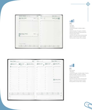 A5
Vista diaria;
356 páginas;
4 idiomas (Portugués, Castellano, Inglés y
Francés);
Idiomas principales: Portugués y Castellano;
Indicación descriptiva de los días festivos de
Portugal, España y PALOP;
Indicación de los días festivos Internacionales;
Mapas a 4 colores (Husos horarios, Mundial,
Península Ibérica, Europeo, África y Angola).




B5
Vista semanal;
148 páginas;
4 idiomas (Portugués, Castellano, Inglés y Francés);
Idiomas principales: Portugués y Castellano;
Indicación descriptiva de los días festivos de
Portugal, España y PALOP;
Indicación de los días festivos Internacionales;
Mapas a 4 colores (Husos horarios, Mundial,
Península Ibérica, Europeo, África y Angola).




                                              61
 