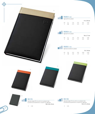 16




                                                                       96063          due
                                                                       Agenda B5 en polipiel.
                                                                                                                    175 x 245 mm

                                                                       UN.      50          100          250     500         1000
                                                                        €      5,88         5,70         5,53    5,41        5,29




                                                                       96064          due
                                                                       Agenda A5 en polipiel.
                                                                                                                    146 x 211 mm

                                                                       UN.      50          100          250     500         1000
                                                                        €      5,48         5,32         5,15    5,04        4,93




                                                                       96065          due
                                                                       Agenda de bolsillo en polipiel.
                                                                                                                        78 x 134 mm

                                                                       UN.     100          250          500    1000         2500
                                                                        €      1,88         1,82         1,77   1,73         1,69




                                                                                                                           22




                                                                  13



               10




     03



          96135                                                        96136
          Caja para regalo B5 de cartón con acabado mate.              Caja para regalo A5 de cartón con acabado mate.
          Se vende exclusivamente en conjunto con agendas.             Se vende exclusivamente en conjunto con agendas.
                                              180 x 250 x 20 mm                                                 150 x 215 x 30 mm

           €        0,38                                                €      0,36
64
 