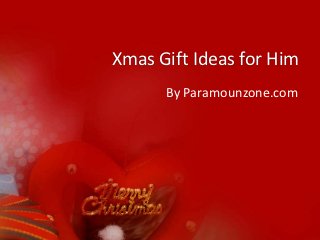 Xmas Gift Ideas for Him
      By Paramounzone.com
 