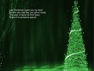 Last Christmas I gave you my heart
But the very next day, you gave it away
This year, to save me from tears
I'll give it to someone special
 