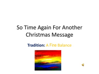 So Time Again For Another Christmas Message Tradition: A Fine Balance 