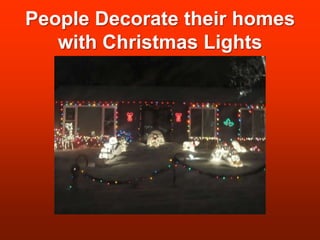People Decorate their homes with Christmas Lights