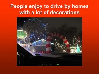 People enjoy to drive by homes with a lot of decorations