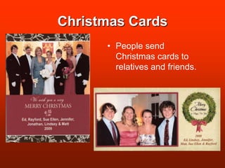 Christmas CardsPeople send Christmas cards to relatives and friends.