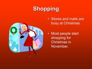 ShoppingStores and malls are busy at Christmas.Most people start shopping for Christmas in November.