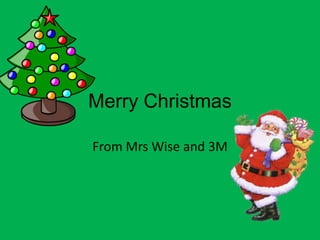 Merry Christmas

From Mrs Wise and 3M
 