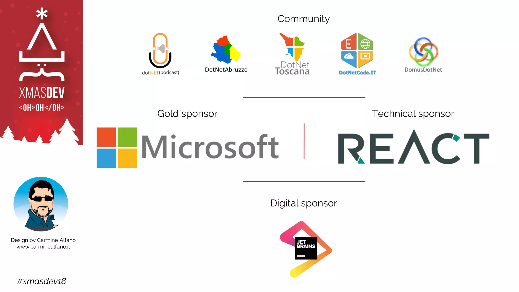 #xmasdev18
Gold sponsor Technical sponsor
Digital sponsor
Community
Design by Carmine Alfano
www.carminealfano.it
 