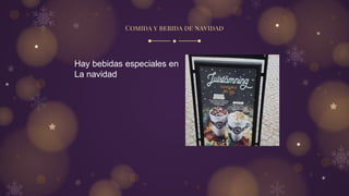 Comida y bebida de navidad
Hay bebidas especiales en
La navidad
 