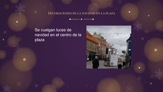 Decoraciones de la navidad en la plaza
Se cuelgan luces de
navidad en el centro de la
plaza
 