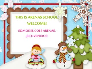THIS IS ARENAS SCHOOL, 
WELCOME! 
SOMOS EL COLE ARENAS, 
¡BIENVENIDOS! 
 