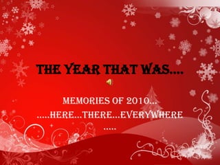 The year that was…. Memories of 2010… …..here…there…everywhere….. 