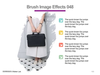 商業簡報網 X Matter Lab 100
Brush Image Effects 048
The quick brown fox jumps
over the lazy dog. The
quick brown fox jumps over
the lazy dog.
The quick brown fox jumps
over the lazy dog. The
quick brown fox jumps over
the lazy dog.
The quick brown fox jumps
over the lazy dog. The
quick brown fox jumps over
the lazy dog.
The quick brown fox jumps
over the lazy dog. The
quick brown fox jumps over
the lazy dog.
 