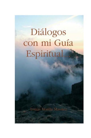 Diálogos con mi Guía
Espiritual...
Tomás Morilla Massieu
Islas Canarias, España
 