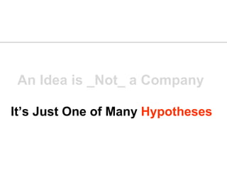 An Idea is _Not_ a Company It’s Just One of Many  Hypotheses 