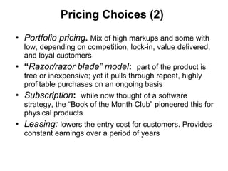 Pricing Choices (2) <ul><li>Portfolio pricing .  Mix of high markups and some with low, depending on competition, lock-in,...