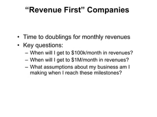 “ Revenue First” Companies <ul><li>Time to doublings for monthly revenues </li></ul><ul><li>Key questions: </li></ul><ul><...