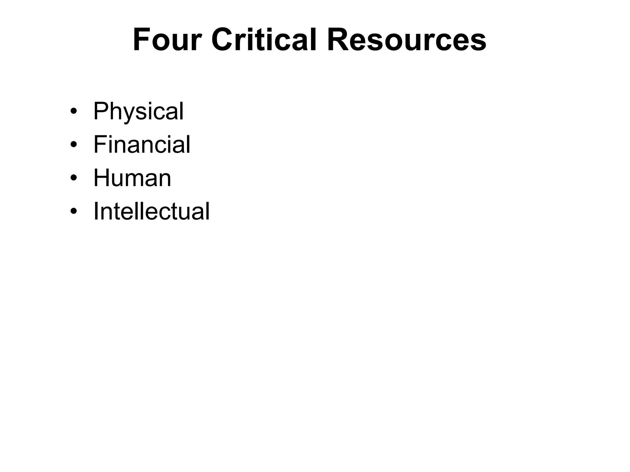 Four Critical Resources Physical Financial Human Intellectual 