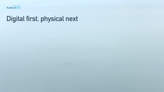 Digital first, physical next
 