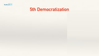 Patients
&
Technology
5th Democratization
 