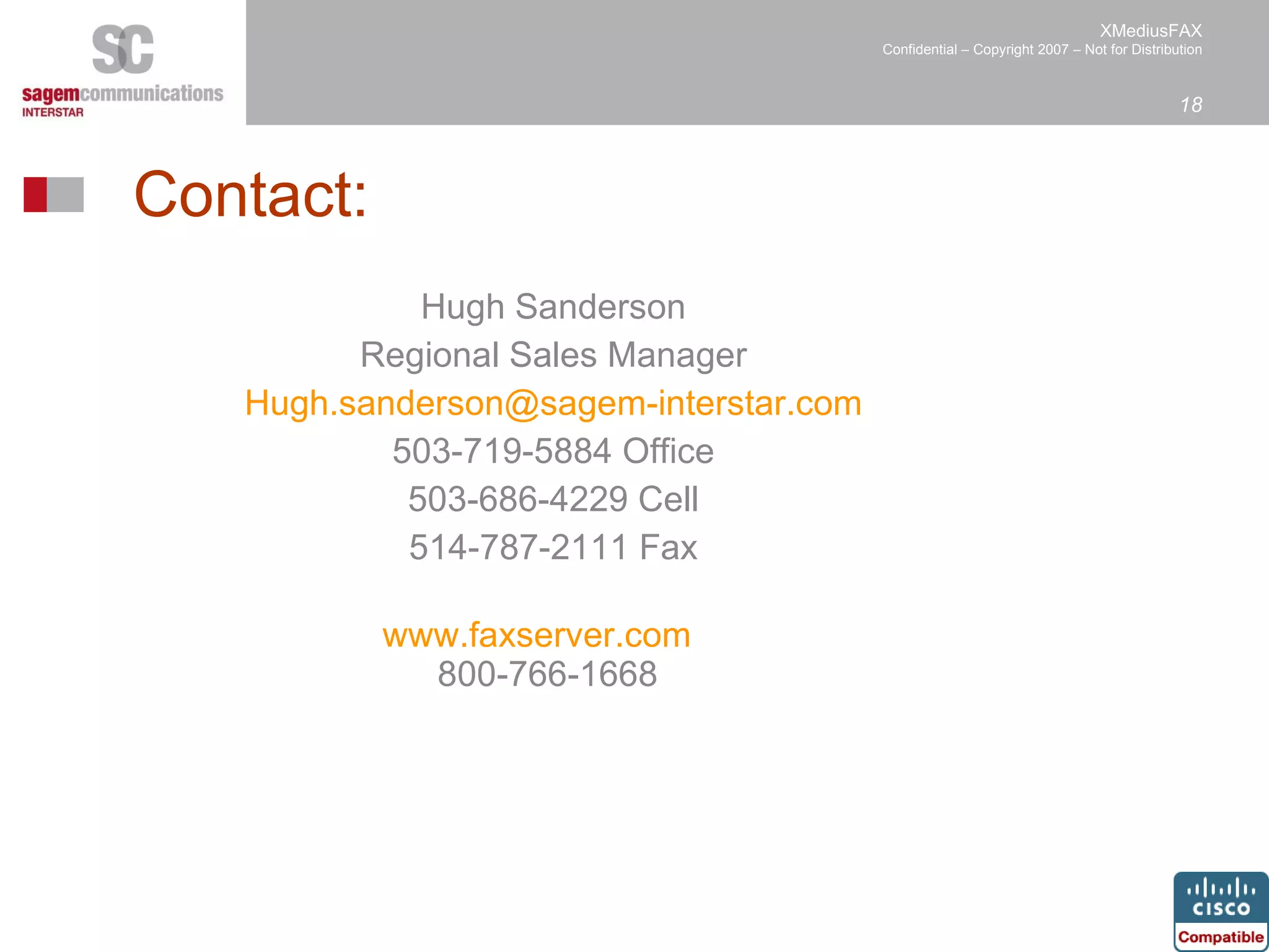 Contact: Hugh Sanderson Regional Sales Manager [email_address] 503-719-5884 Office 503-686-4229 Cell 514-787-2111 Fax   www.faxserver.com   800-766-1668 