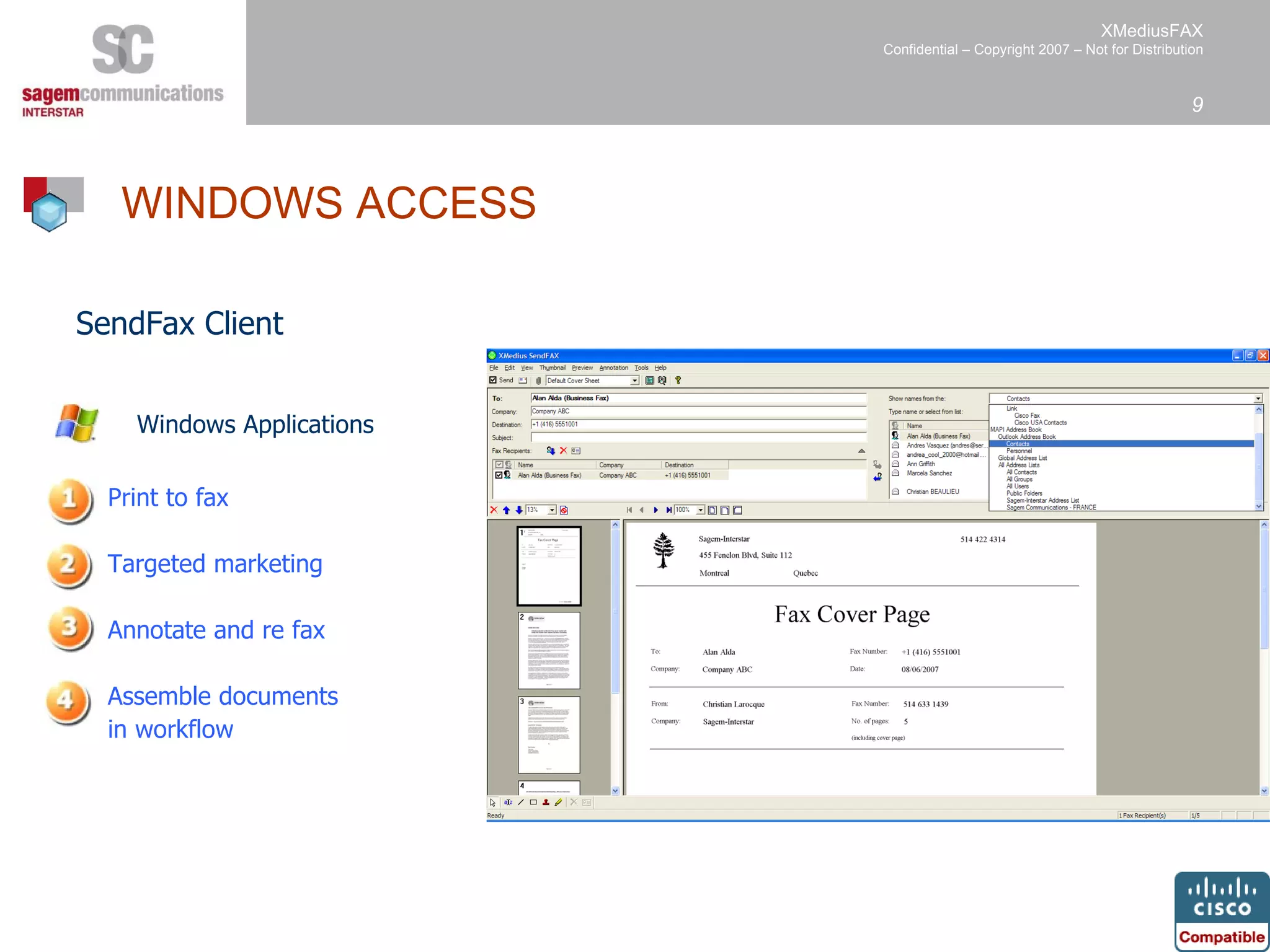 SendFax Client Windows Applications   Print to fax Targeted marketing Annotate and re fax Assemble documents in workflow WINDOWS ACCESS   